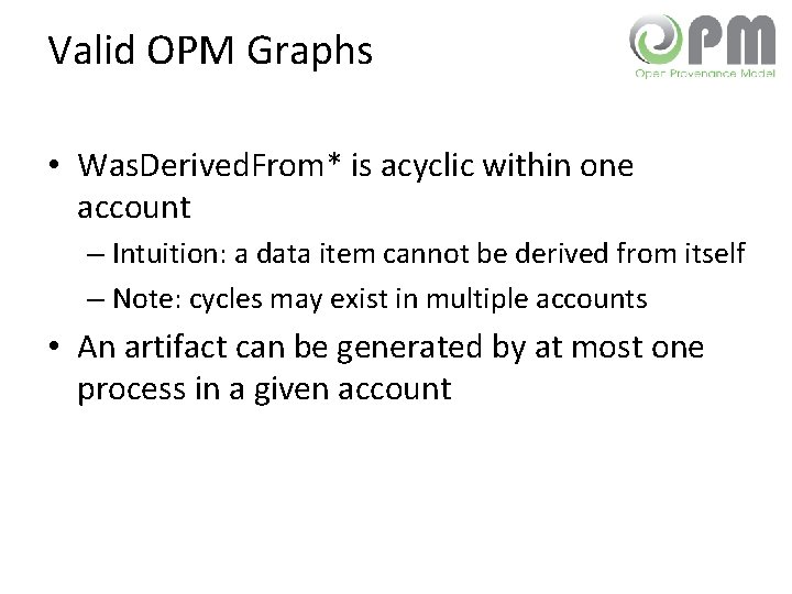 Valid OPM Graphs • Was. Derived. From* is acyclic within one account – Intuition: