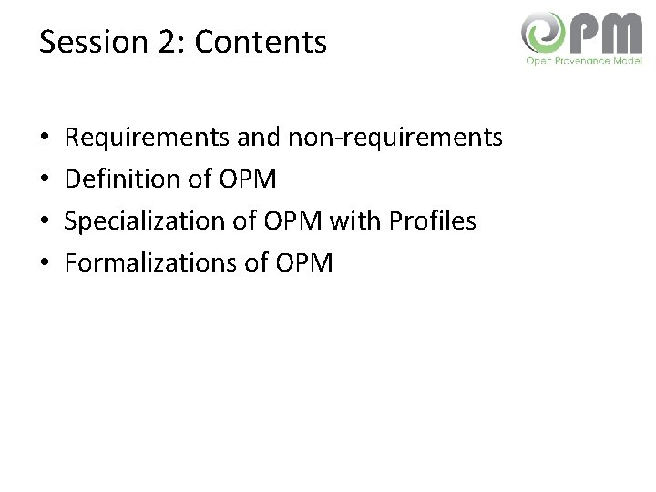 Session 2: Contents • • Requirements and non-requirements Definition of OPM Specialization of OPM