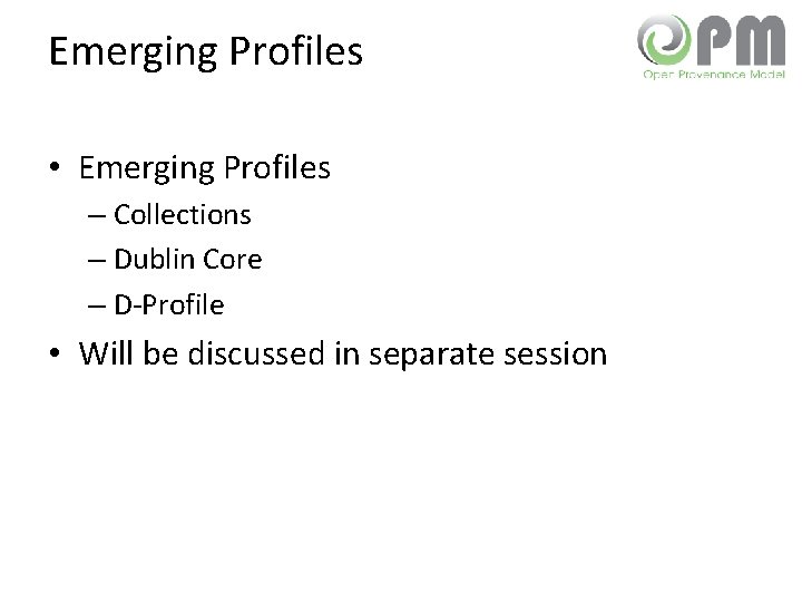 Emerging Profiles • Emerging Profiles – Collections – Dublin Core – D-Profile • Will