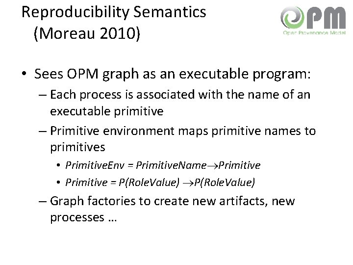 Reproducibility Semantics (Moreau 2010) • Sees OPM graph as an executable program: – Each