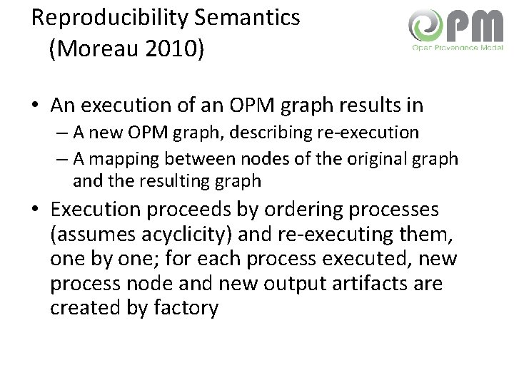 Reproducibility Semantics (Moreau 2010) • An execution of an OPM graph results in –