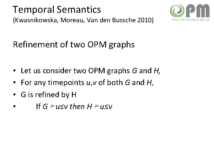 Temporal Semantics (Kwasnikowska, Moreau, Van den Bussche 2010) Refinement of two OPM graphs •