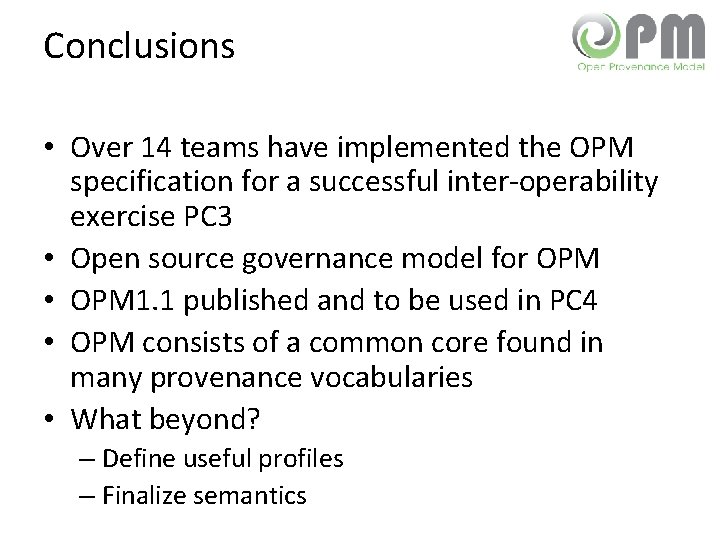 Conclusions • Over 14 teams have implemented the OPM specification for a successful inter-operability