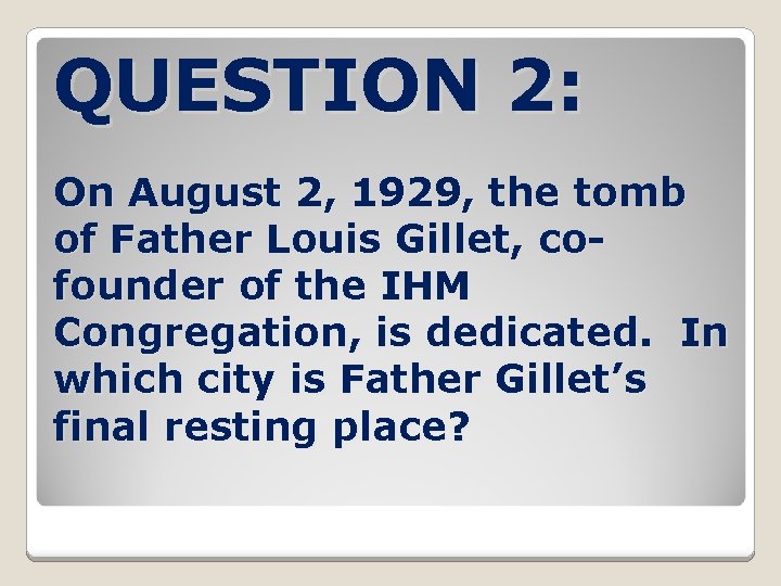 QUESTION 2: On August 2, 1929, the tomb of Father Louis Gillet, cofounder of