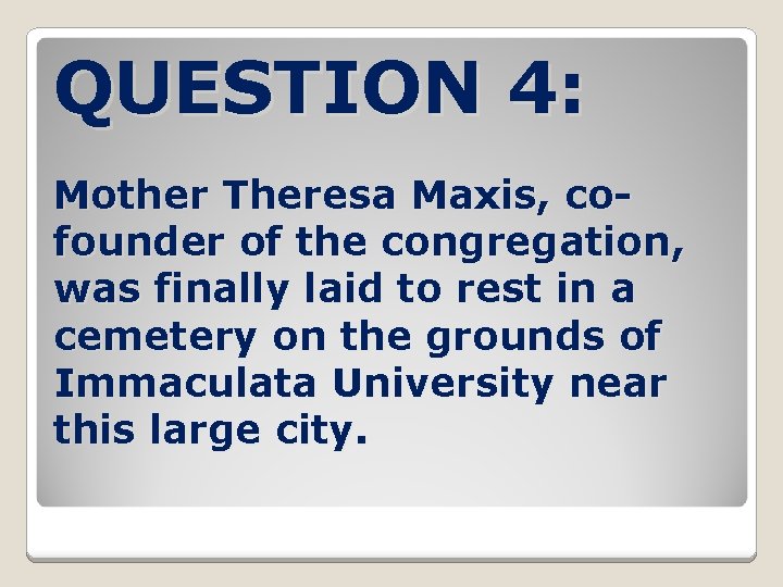 QUESTION 4: Mother Theresa Maxis, cofounder of the congregation, was finally laid to rest