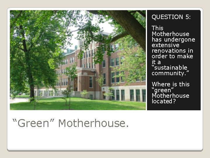 QUESTION 5: This Motherhouse has undergone extensive renovations in order to make it a