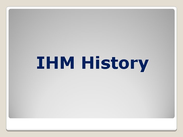 IHM History 