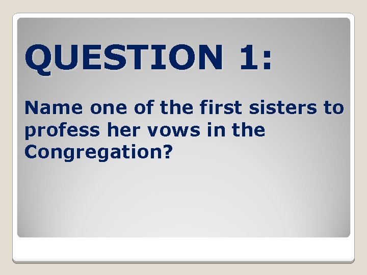 QUESTION 1: Name one of the first sisters to profess her vows in the