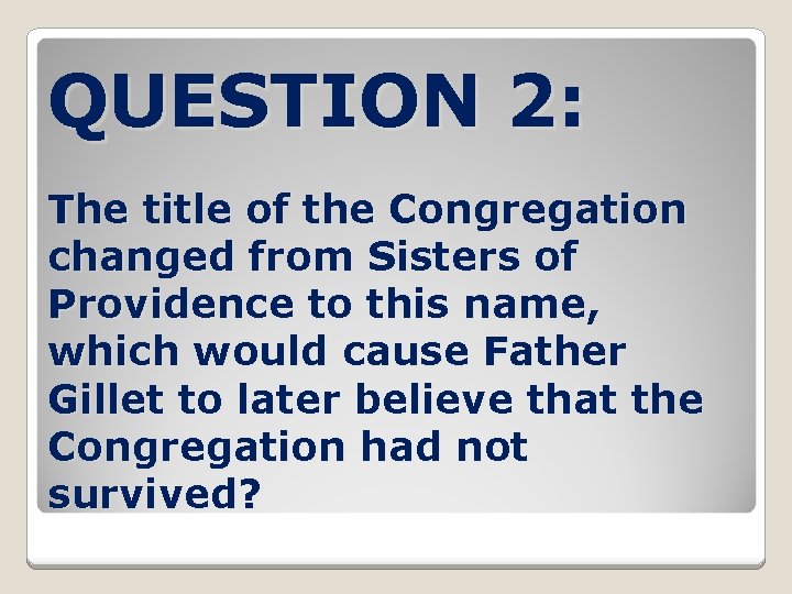 QUESTION 2: The title of the Congregation changed from Sisters of Providence to this