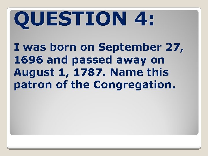 QUESTION 4: I was born on September 27, 1696 and passed away on August