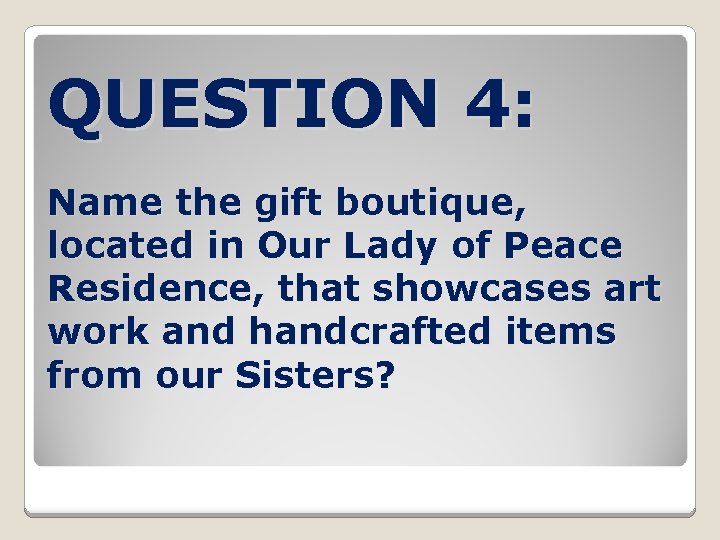 QUESTION 4: Name the gift boutique, located in Our Lady of Peace Residence, that