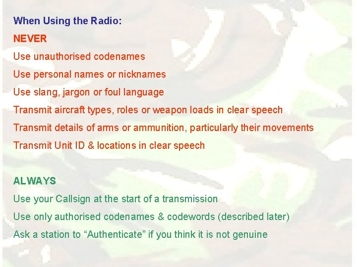 When Using the Radio: NEVER Use unauthorised codenames Use personal names or nicknames Use