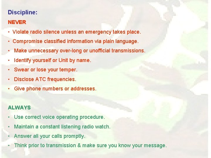 Discipline: NEVER • Violate radio silence unless an emergency takes place. • Compromise classified