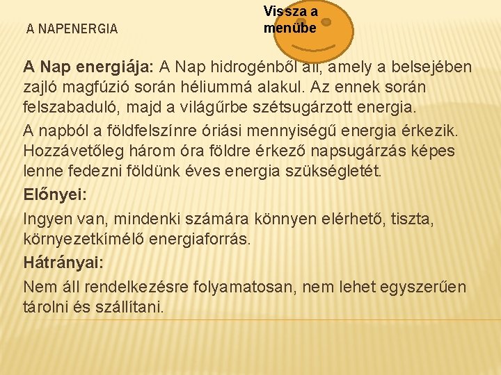 A NAPENERGIA Vissza a menübe A Nap energiája: A Nap hidrogénből áll, amely a