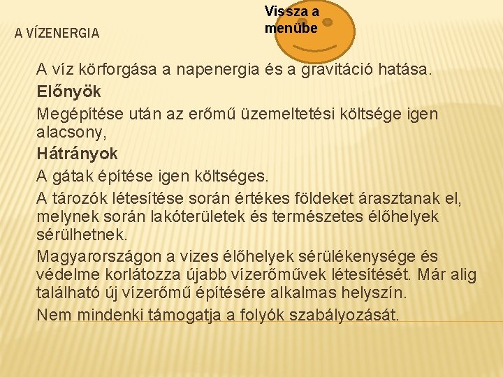 A VÍZENERGIA Vissza a menübe A víz körforgása a napenergia és a gravitáció hatása.