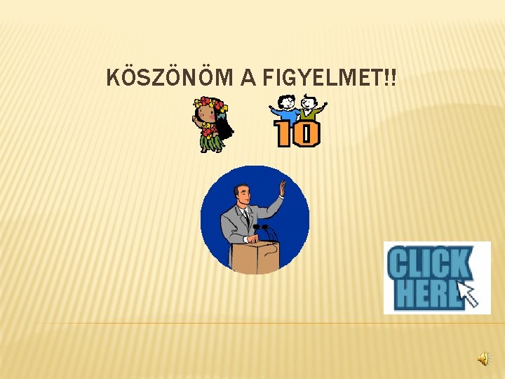 KÖSZÖNÖM A FIGYELMET!! 