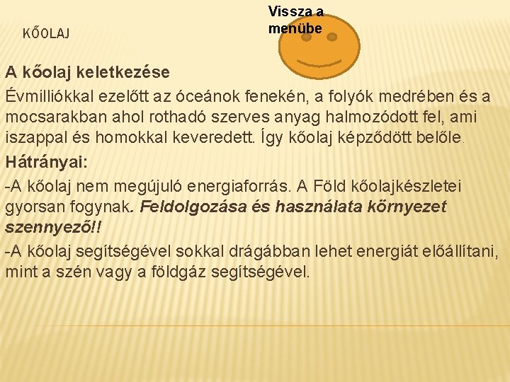 KŐOLAJ Vissza a menübe A kőolaj keletkezése Évmilliókkal ezelőtt az óceánok fenekén, a folyók