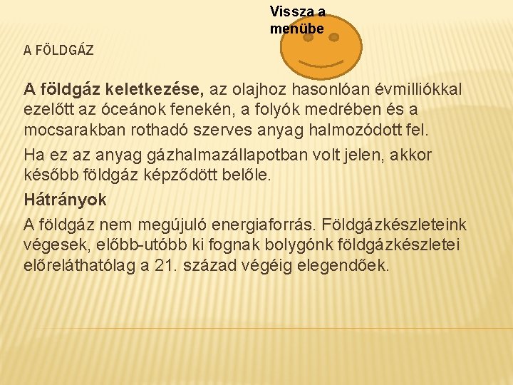 Vissza a menübe A FÖLDGÁZ A földgáz keletkezése, az olajhoz hasonlóan évmilliókkal ezelőtt az