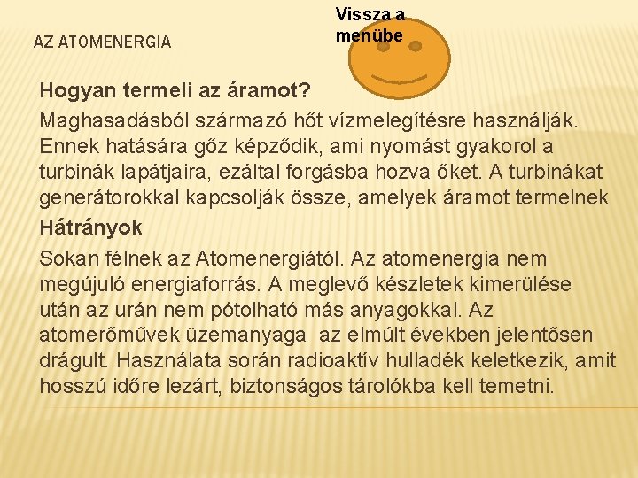 AZ ATOMENERGIA Vissza a menübe Hogyan termeli az áramot? Maghasadásból származó hőt vízmelegítésre használják.