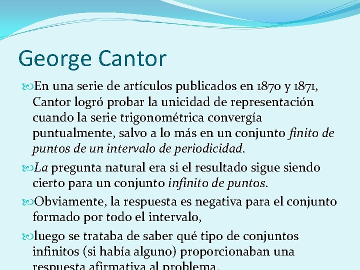 George Cantor En una serie de artículos publicados en 1870 y 1871, Cantor logró