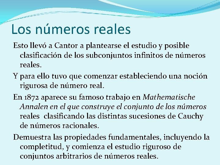 Los números reales Esto llevó a Cantor a plantearse el estudio y posible clasificación