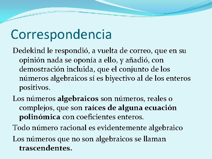 Correspondencia Dedekind le respondió, a vuelta de correo, que en su opinión nada se