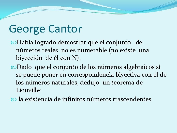 George Cantor Había logrado demostrar que el conjunto de números reales no es numerable