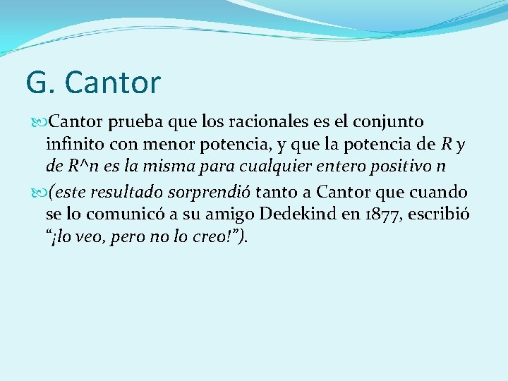 G. Cantor prueba que los racionales es el conjunto infinito con menor potencia, y