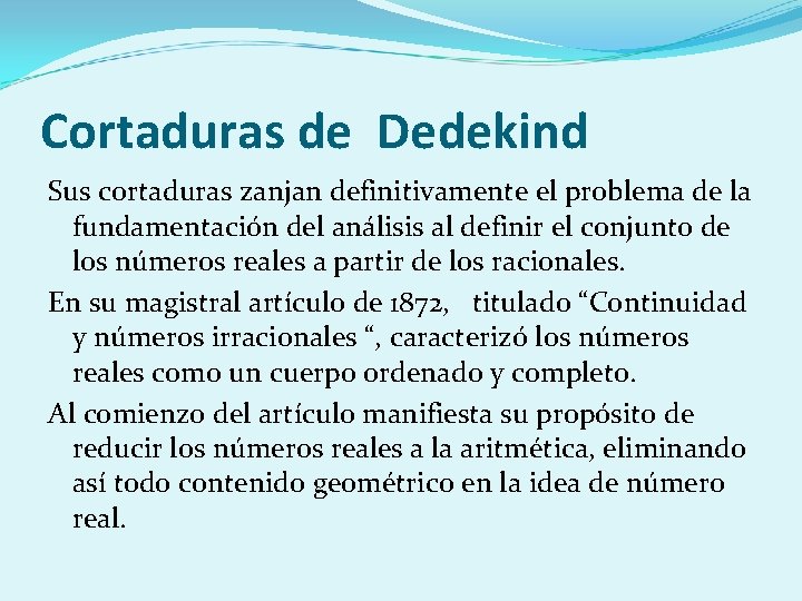 Cortaduras de Dedekind Sus cortaduras zanjan definitivamente el problema de la fundamentación del análisis