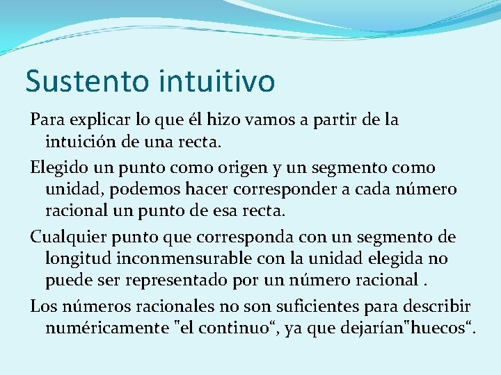 Sustento intuitivo Para explicar lo que él hizo vamos a partir de la intuición