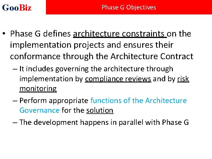 Goo. Biz Phase G Objectives • Phase G defines architecture constraints on the implementation