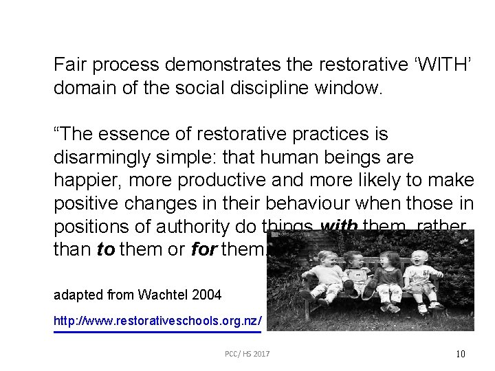 Fair process demonstrates the restorative ‘WITH’ domain of the social discipline window. “The essence