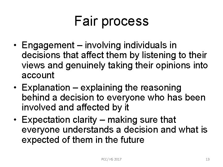 Fair process • Engagement – involving individuals in decisions that affect them by listening