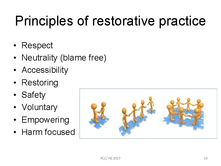 Principles of restorative practice • • Respect Neutrality (blame free) Accessibility Restoring Safety Voluntary