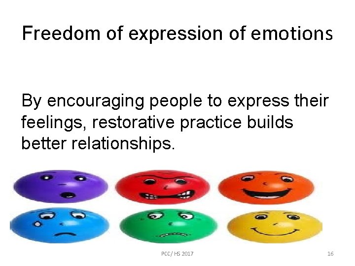 Freedom of expression of emotions By encouraging people to express their feelings, restorative practice