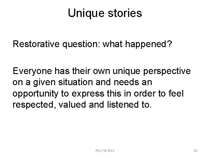 Unique stories Restorative question: what happened? Everyone has their own unique perspective on a