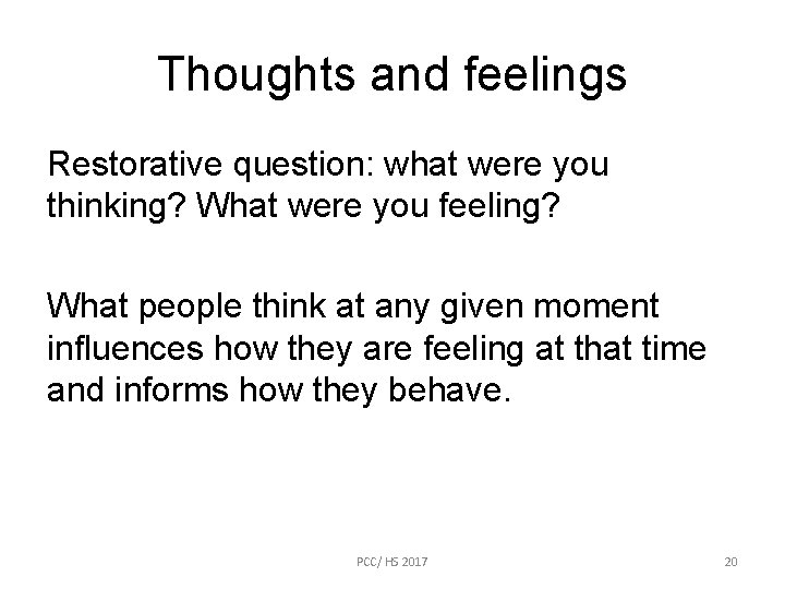 Thoughts and feelings Restorative question: what were you thinking? What were you feeling? What