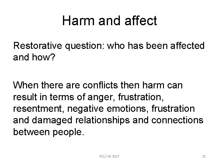 Harm and affect Restorative question: who has been affected and how? When there are