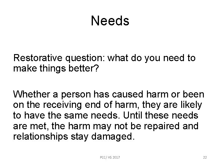 Needs Restorative question: what do you need to make things better? Whether a person