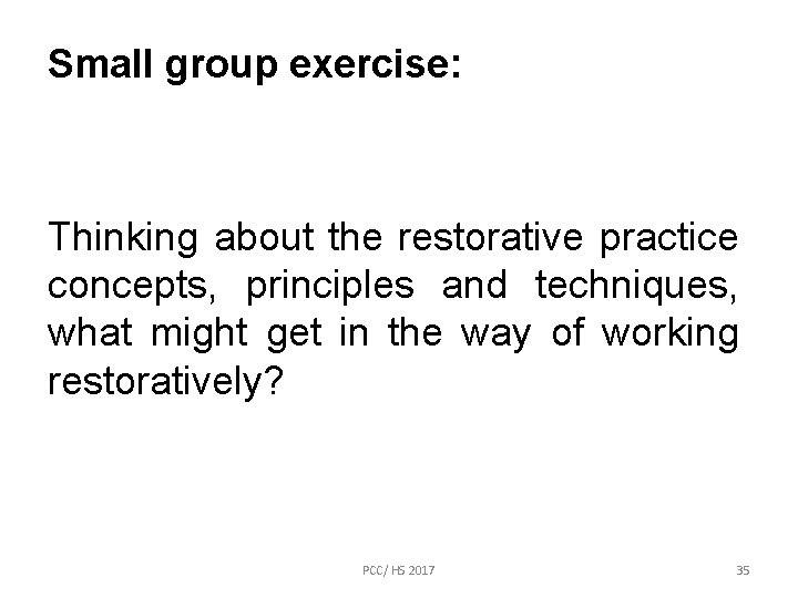 Small group exercise: Thinking about the restorative practice concepts, principles and techniques, what might