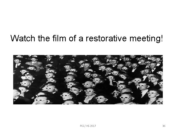 Watch the film of a restorative meeting! PCC/ HS 2017 36 