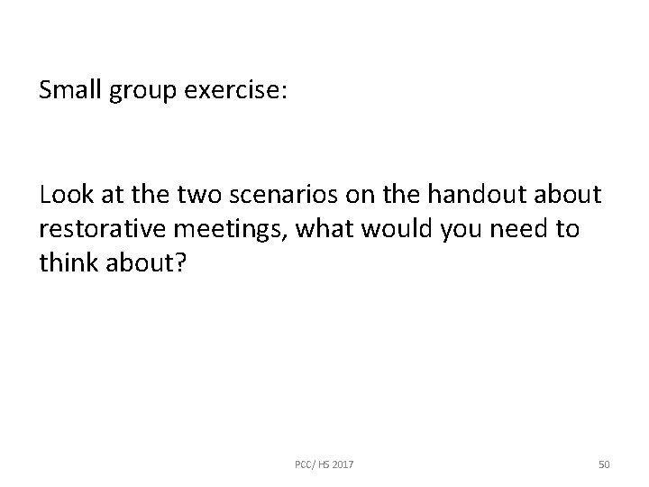 Small group exercise: Look at the two scenarios on the handout about restorative meetings,