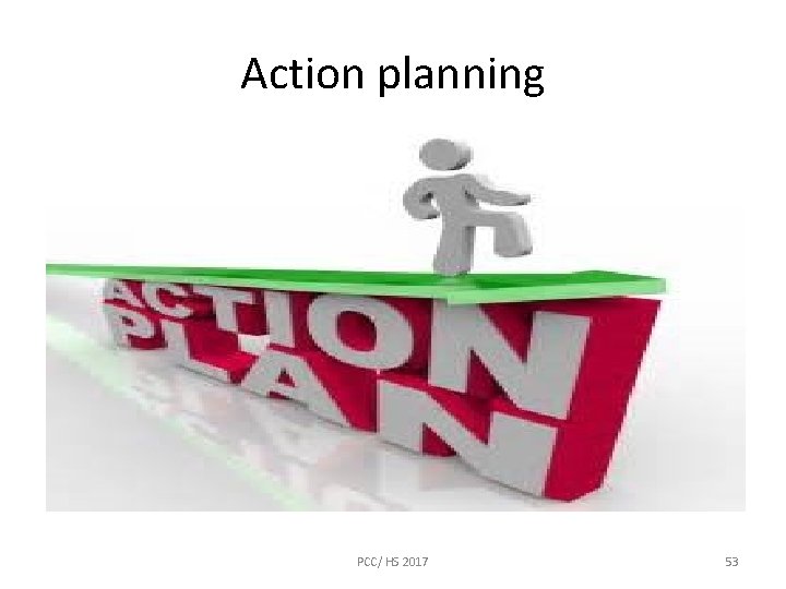 Action planning PCC/ HS 2017 53 