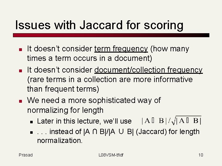 Issues with Jaccard for scoring n n n It doesn’t consider term frequency (how