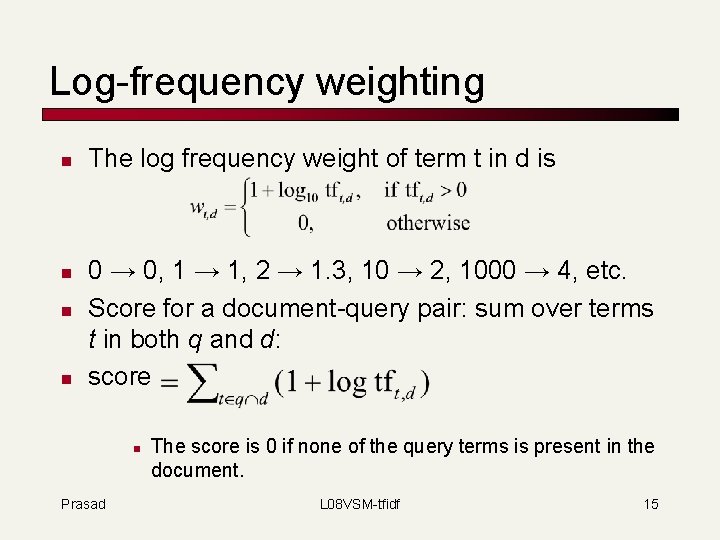 Log-frequency weighting n n The log frequency weight of term t in d is