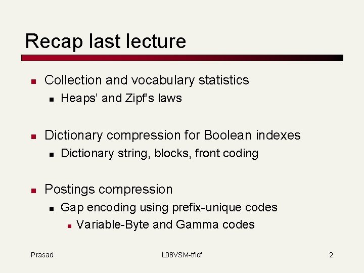 Recap last lecture n Collection and vocabulary statistics n n Dictionary compression for Boolean