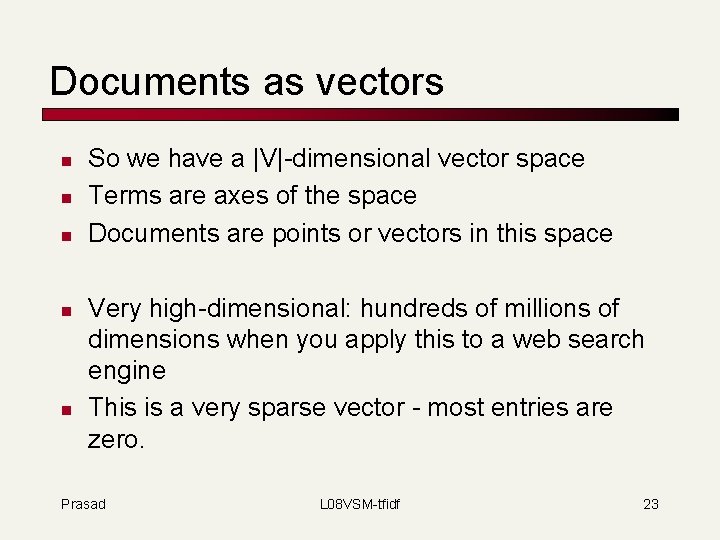Documents as vectors n n n So we have a |V|-dimensional vector space Terms