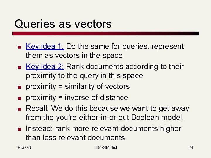 Queries as vectors n n n Key idea 1: Do the same for queries: