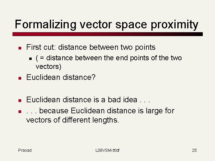 Formalizing vector space proximity n First cut: distance between two points n n (