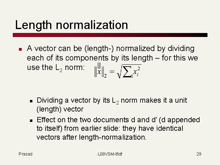 Length normalization n A vector can be (length-) normalized by dividing each of its